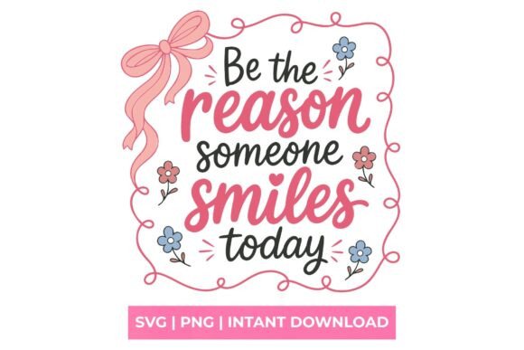 Be the Reason Someone Smiles Today Svg: Uplift Your Designs
